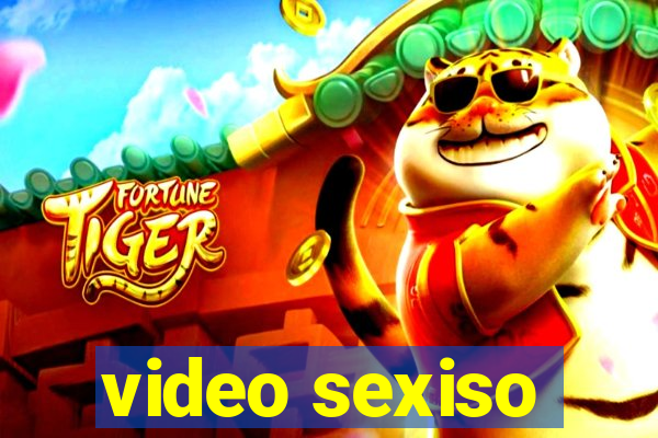 video sexiso